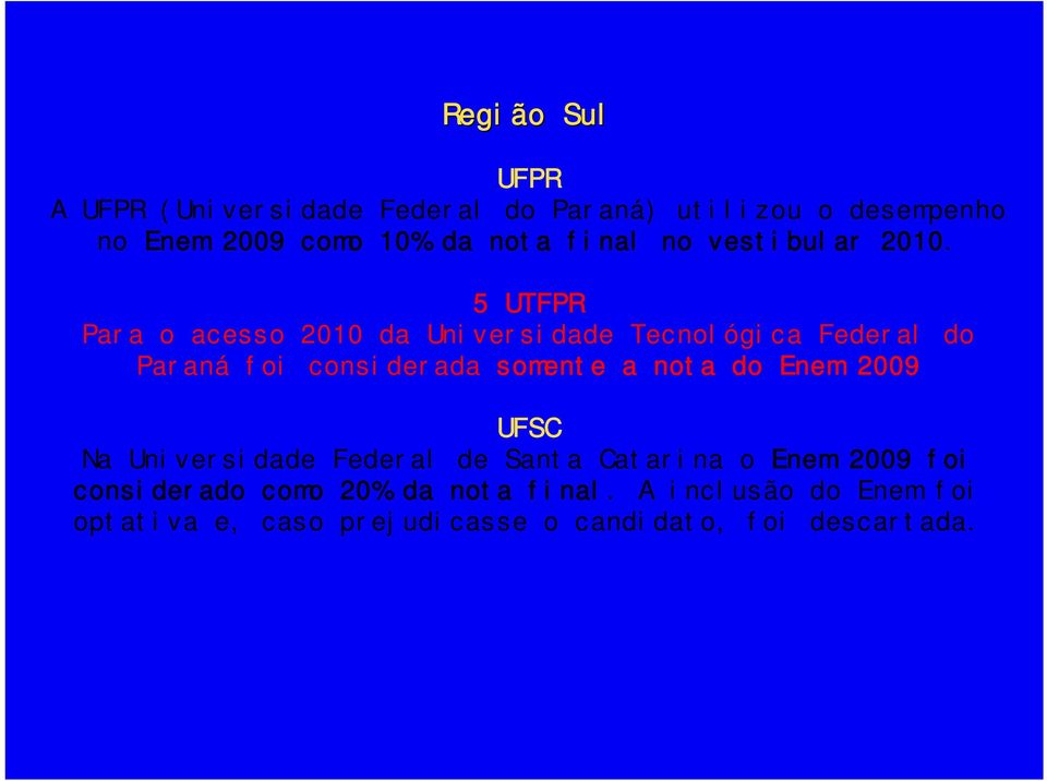 5 UTFPR Para o acesso 2010 da Universidade Tecnológica Federal do Paraná foi considerada somente a nota do
