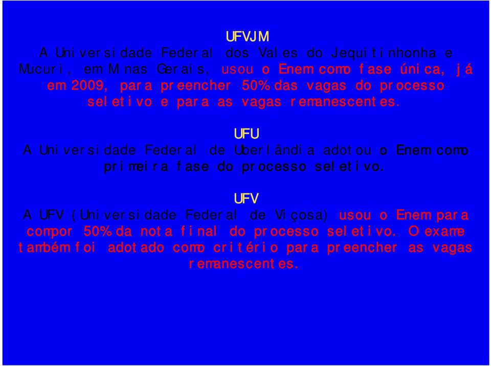 UFU A Universidade Federal de Uberlândia adotou o Enem como primeira fase do processo seletivo.