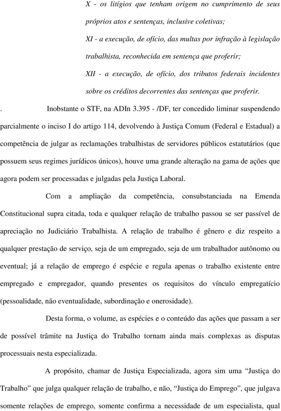 395 - /DF, ter concedido liminar suspendendo parcialmente o inciso I do artigo 114, devolvendo à Justiça Comum (Federal e Estadual) a competência de julgar as reclamações trabalhistas de servidores