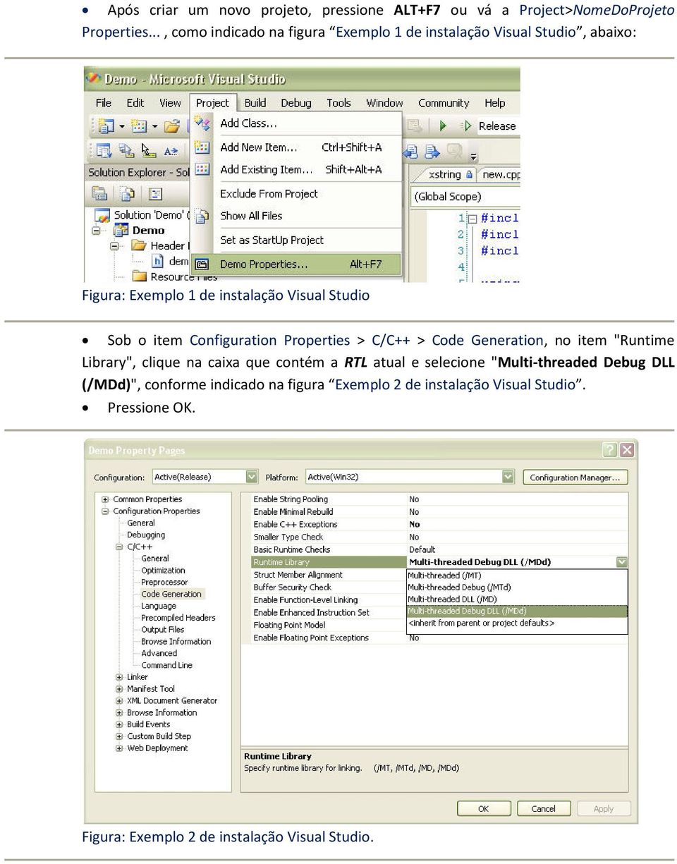 item Configuration Properties > C/C++ > Code Generation, no item "Runtime Library", clique na caixa que contém a RTL atual e