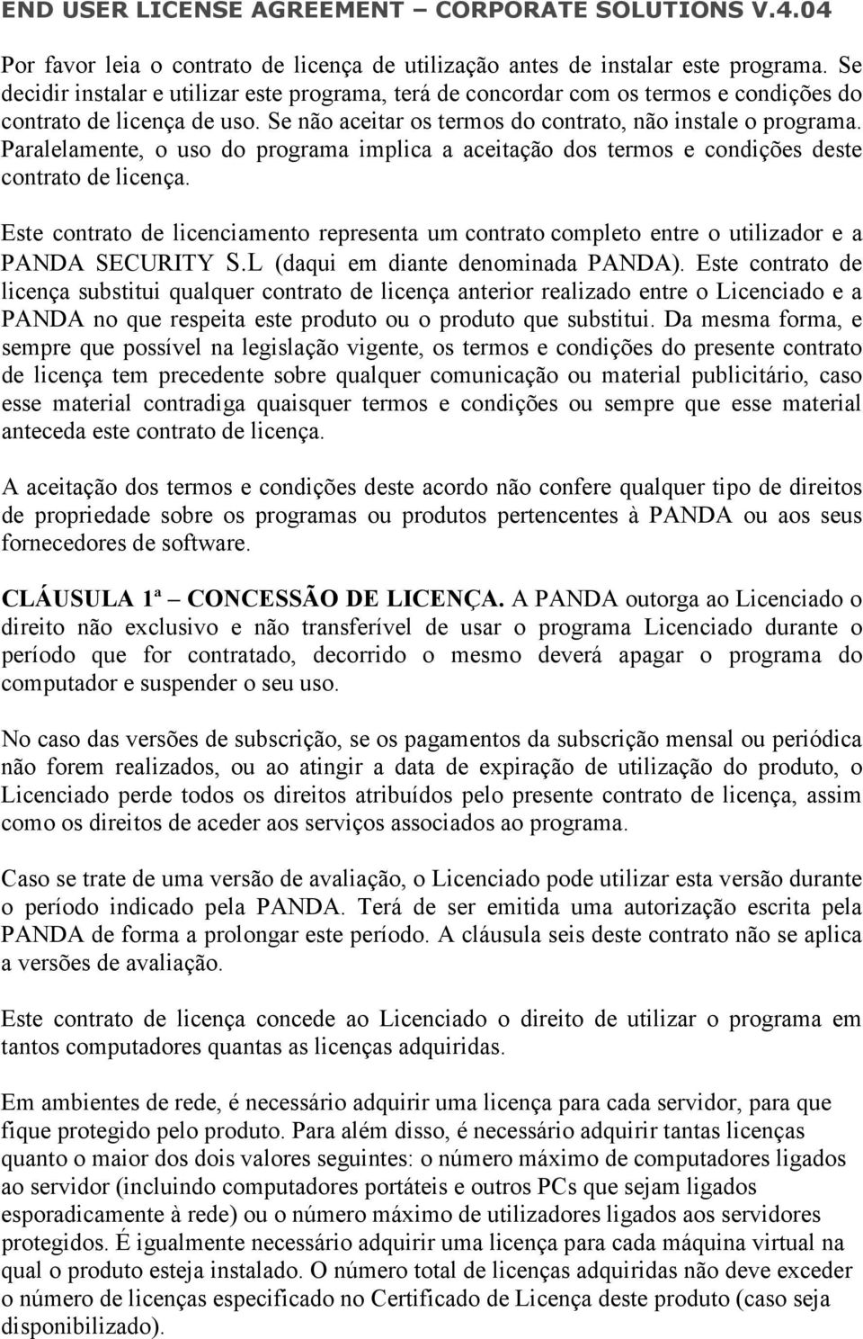 Paralelamente, o uso do programa implica a aceitação dos termos e condições deste contrato de licença.