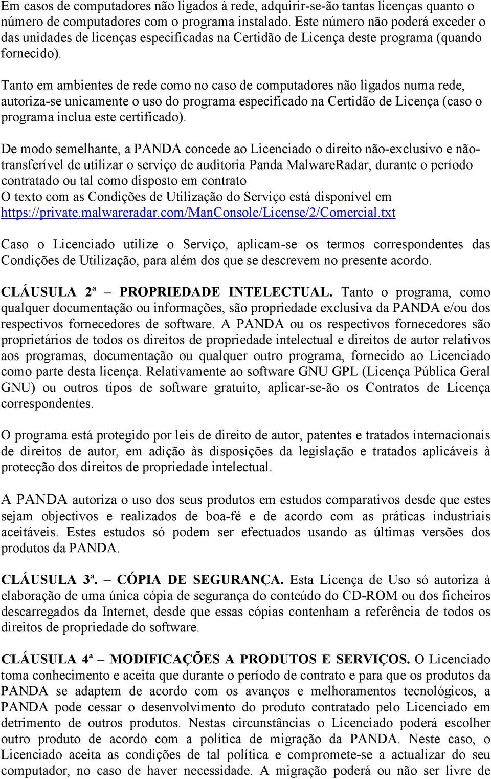 Tanto em ambientes de rede como no caso de computadores não ligados numa rede, autoriza-se unicamente o uso do programa especificado na Certidão de Licença (caso o programa inclua este certificado).