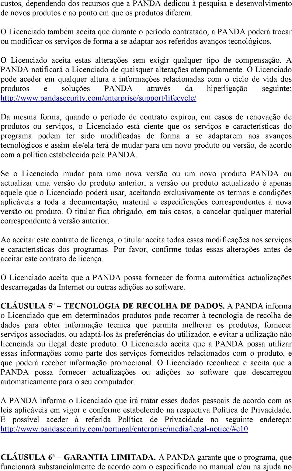 O Licenciado aceita estas alterações sem exigir qualquer tipo de compensação. A PANDA notificará o Licenciado de quaisquer alterações atempadamente.