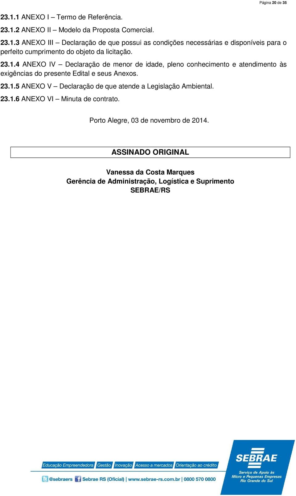 23.1.6 ANEXO VI Minuta de contrato. Porto Alegre, 03 de novembro de 2014.