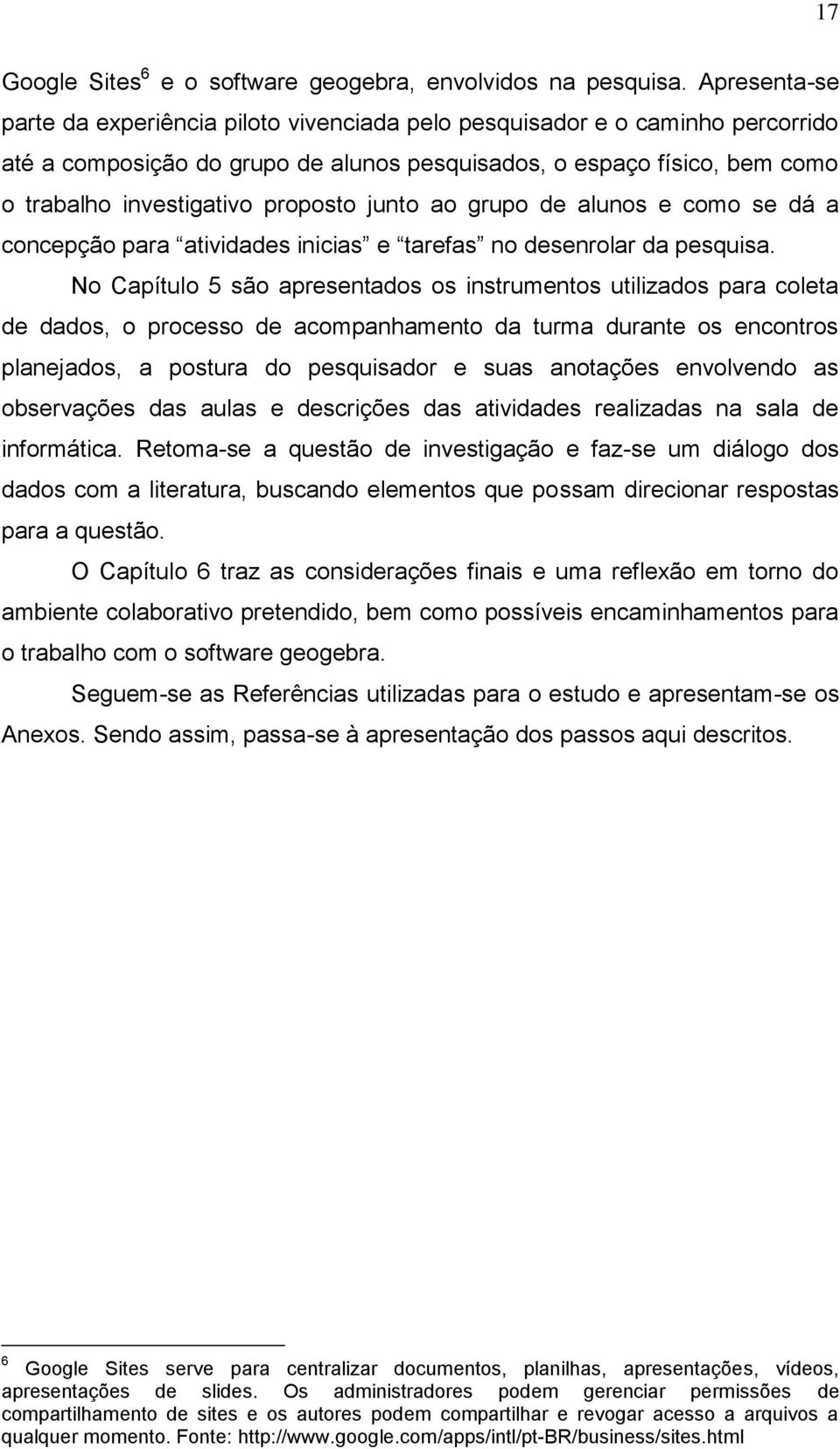 proposto junto ao grupo de alunos e como se dá a concepção para atividades inicias e tarefas no desenrolar da pesquisa.