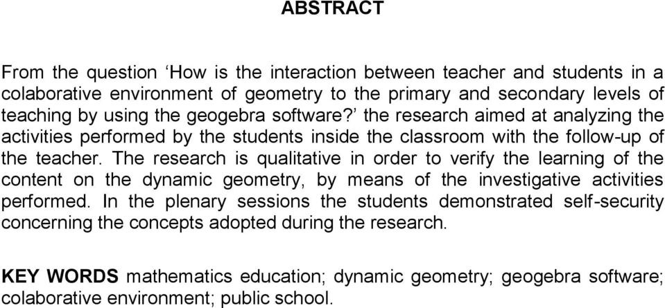 The research is qualitative in order to verify the learning of the content on the dynamic geometry, by means of the investigative activities performed.