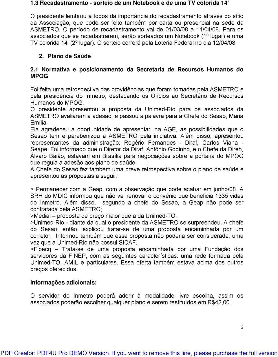 Para os associados que se recadastrarem, serão sorteados um Notebook (1º lugar) e uma TV colorida 14' (2º lugar). O sorteio correrá pela Loteria Federal no dia 12/04/08. 2. Plano de Saúde 2.