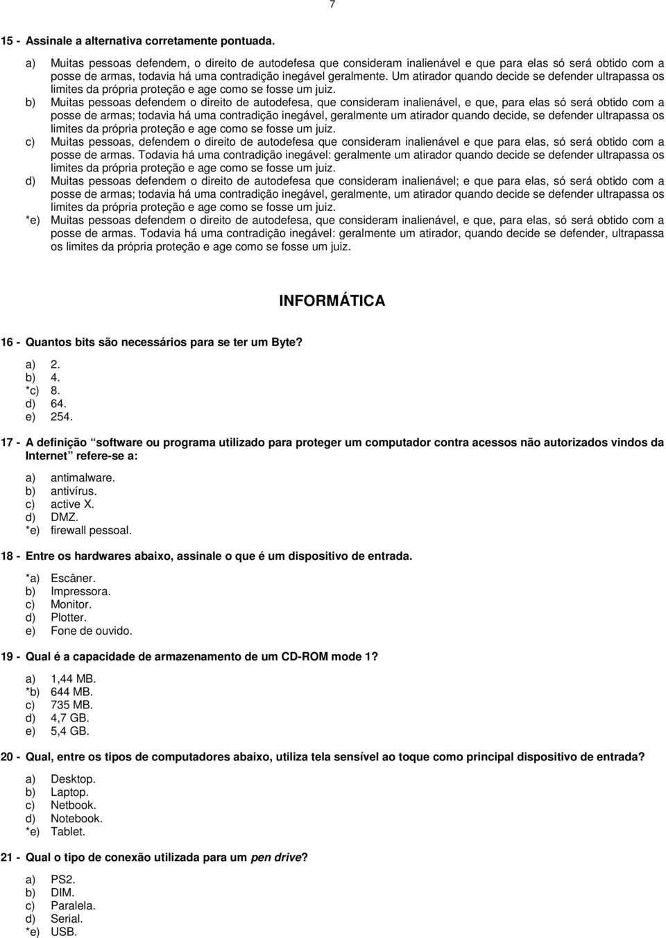 Um atirador quando decide se defender ultrapassa os limites da própria proteção e age como se fosse um juiz.