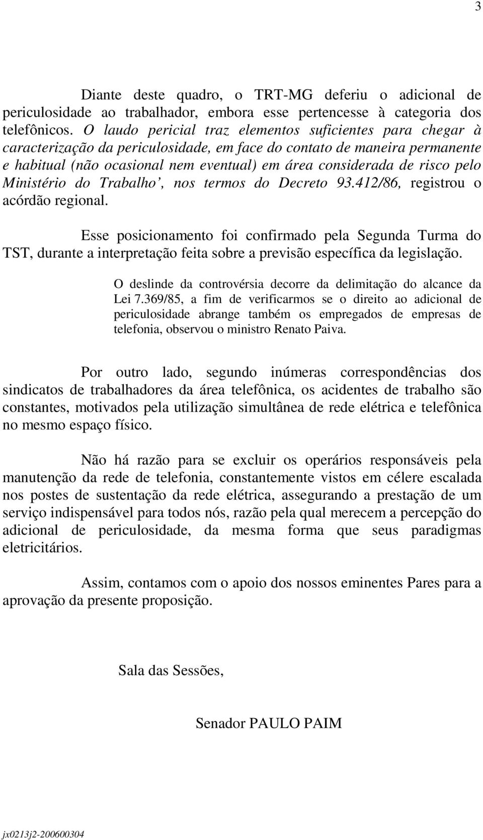 risco pelo Ministério do Trabalho, nos termos do Decreto 93.412/86, registrou o acórdão regional.