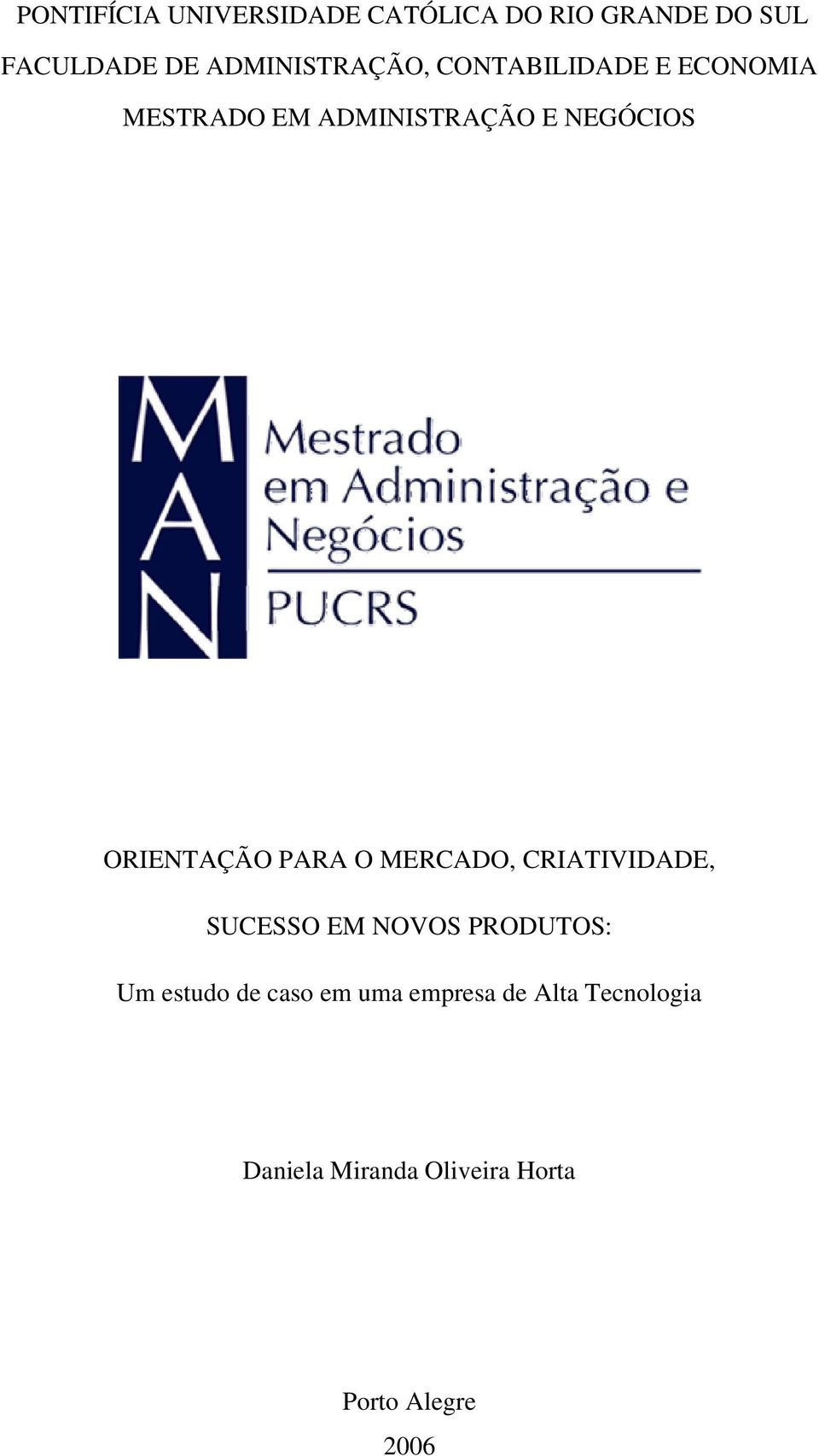 ORIENTAÇÃO PARA O MERCADO, CRIATIVIDADE, SUCESSO EM NOVOS PRODUTOS: Um estudo