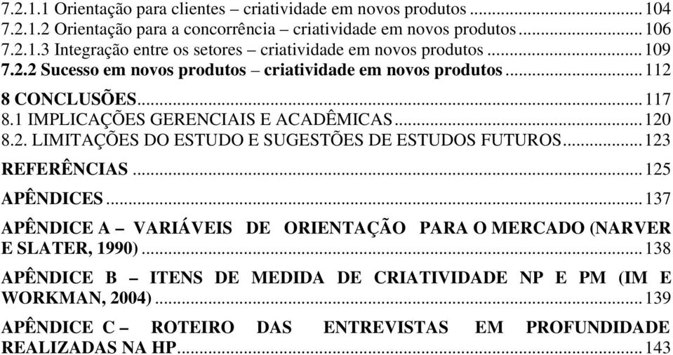 ..123 REFERÊNCIAS...125 APÊNDICES...137 APÊNDICE A VARIÁVEIS DE ORIENTAÇÃO PARA O MERCADO (NARVER E SLATER, 1990).