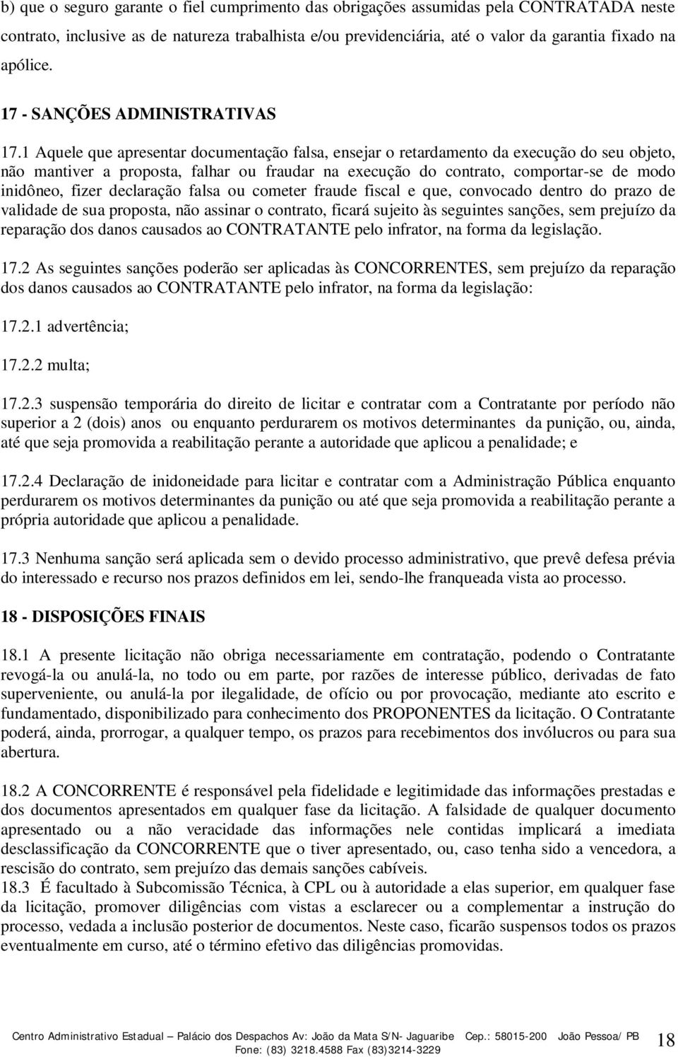 1 Aquele que apresentar documentação falsa, ensejar o retardamento da execução do seu objeto, não mantiver a proposta, falhar ou fraudar na execução do contrato, comportar-se de modo inidôneo, fizer