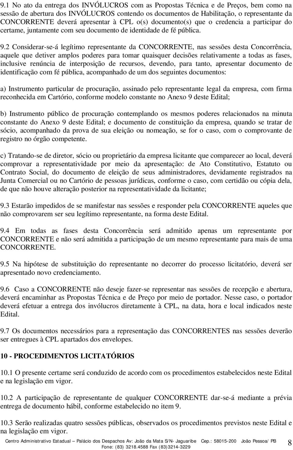 2 Considerar-se-á legítimo representante da CONCORRENTE, nas sessões desta Concorrência, aquele que detiver amplos poderes para tomar quaisquer decisões relativamente a todas as fases, inclusive