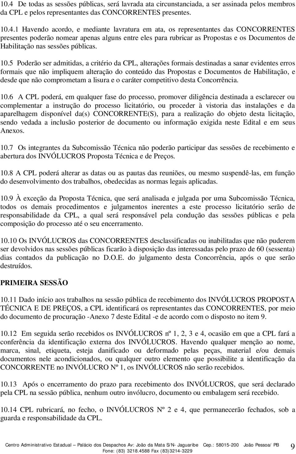 5 Poderão ser admitidas, a critério da CPL, alterações formais destinadas a sanar evidentes erros formais que não impliquem alteração do conteúdo das Propostas e Documentos de Habilitação, e desde