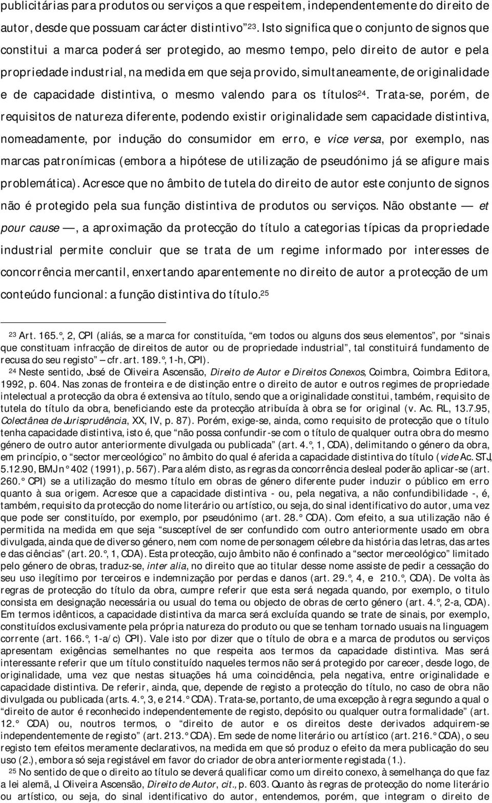 simultaneamente, de originalidade e de capacidade distintiva, o mesmo valendo para os títulos 24.