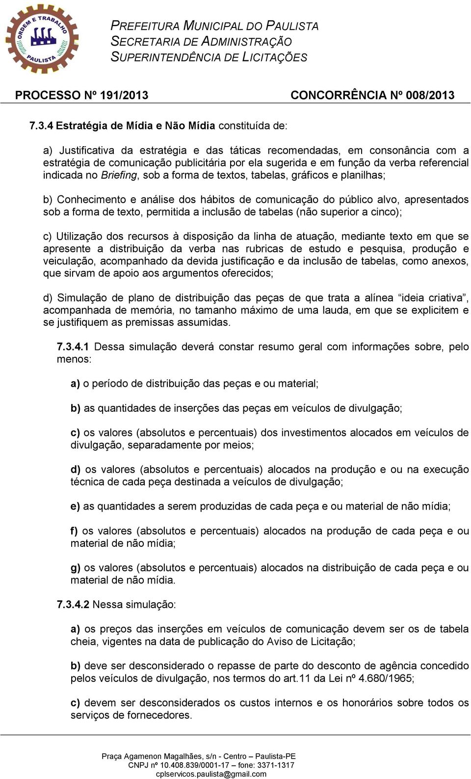 de texto, permitida a inclusão de tabelas (não superior a cinco); c) Utilização dos recursos à disposição da linha de atuação, mediante texto em que se apresente a distribuição da verba nas rubricas