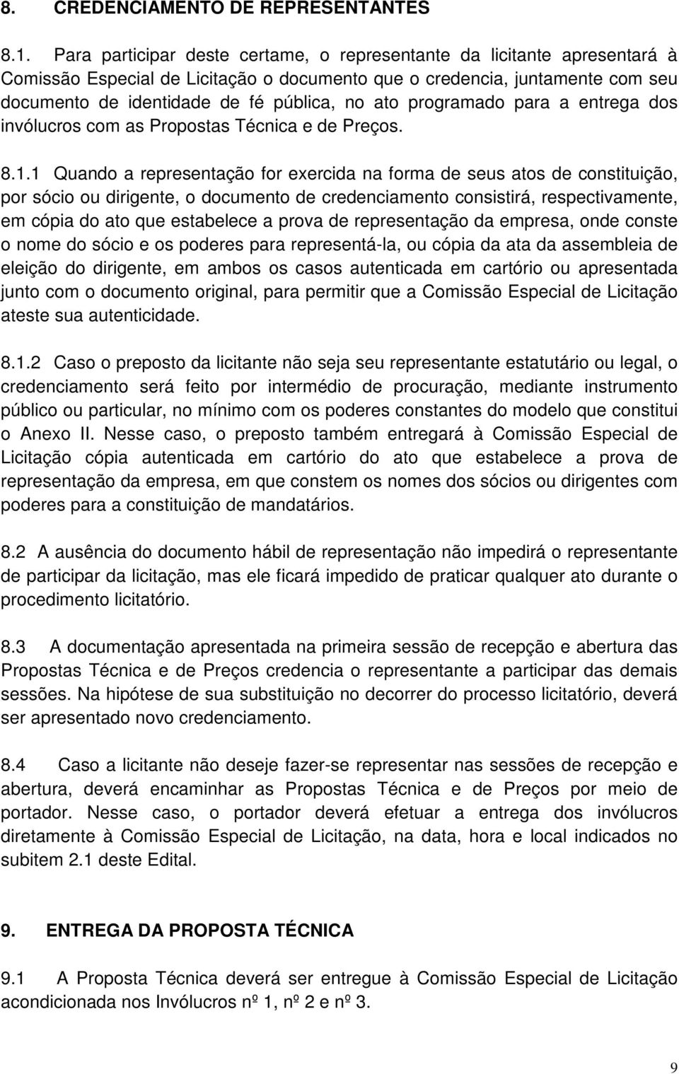 programado para a entrega dos invólucros com as Propostas Técnica e de Preços. 8.1.