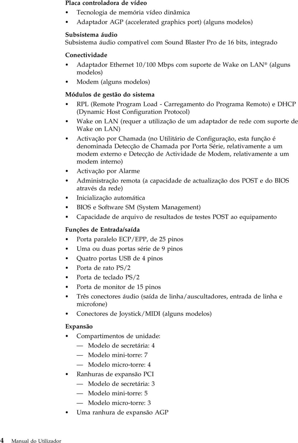 Programa Remoto) e DHCP (Dynamic Host Configuration Protocol) Wake on LAN (requer a utilização de um adaptador de rede com suporte de Wake on LAN) Activação por Chamada (no Utilitário de