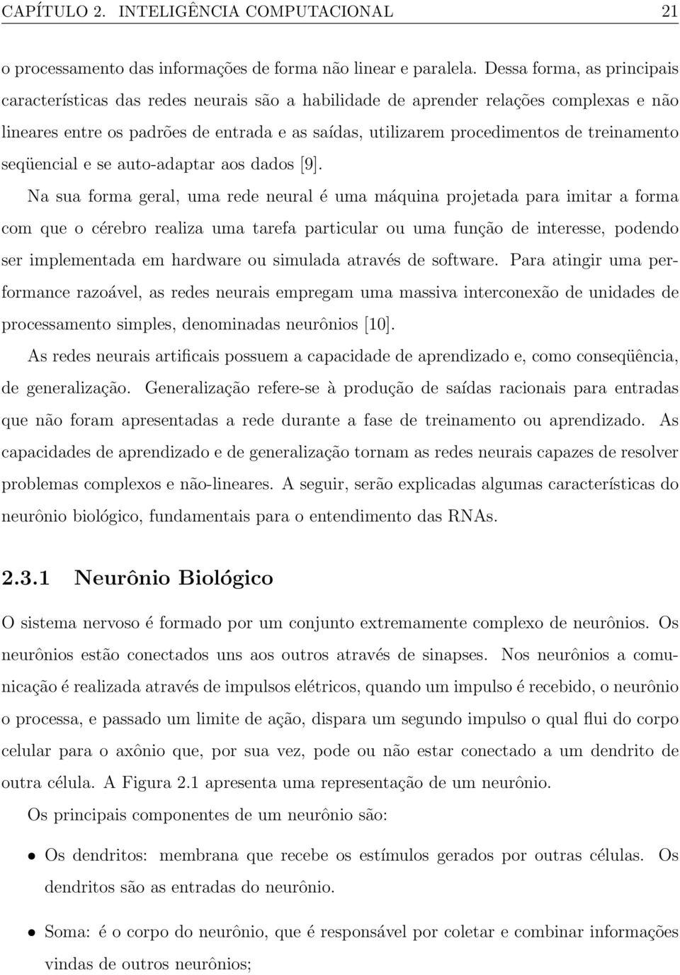 treinamento seqüencial e se auto-adaptar aos dados [9].