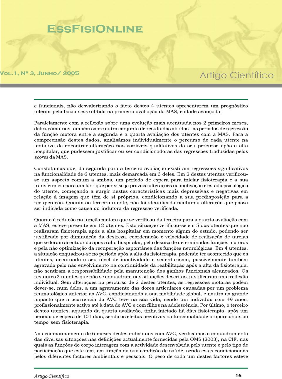 a segunda e a quarta avaliação dos utentes com a MAS.