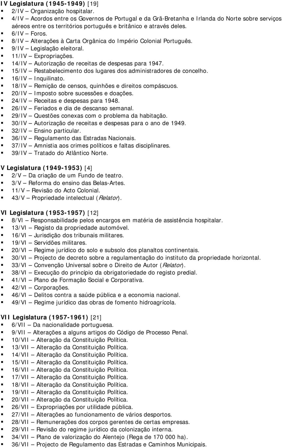 8/IV Alterações à Carta Orgânica do Império Colonial Português. 9/IV Legislação eleitoral. 11/IV Expropriações. 14/IV Autorização de receitas de despesas para 1947.