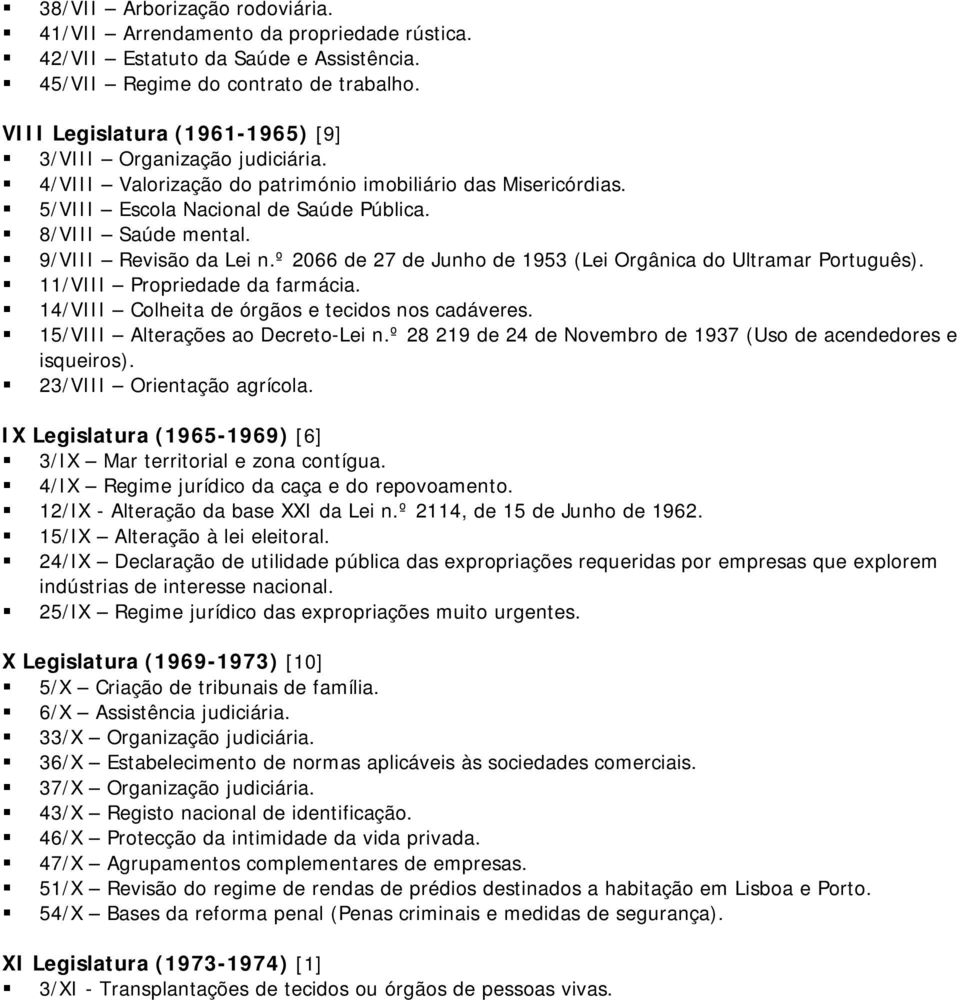 9/VIII Revisão da Lei n.º 2066 de 27 de Junho de 1953 (Lei Orgânica do Ultramar Português). 11/VIII Propriedade da farmácia. 14/VIII Colheita de órgãos e tecidos nos cadáveres.