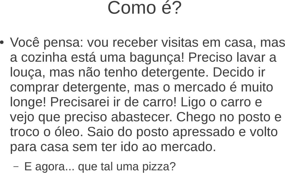 Decido ir comprar detergente, mas o mercado é muito longe! Precisarei ir de carro!