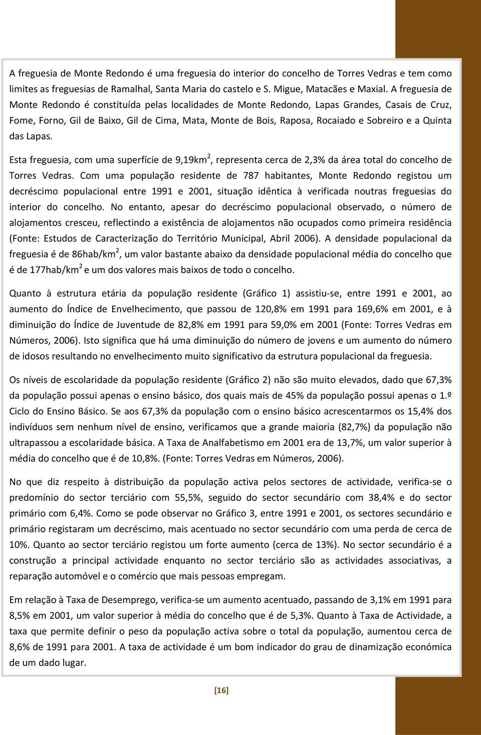 Lapas. Esta freguesia, cm uma superfície de 9,19km 2, representa cerca de 2,3% da área ttal d cncelh de Trres Vedras.