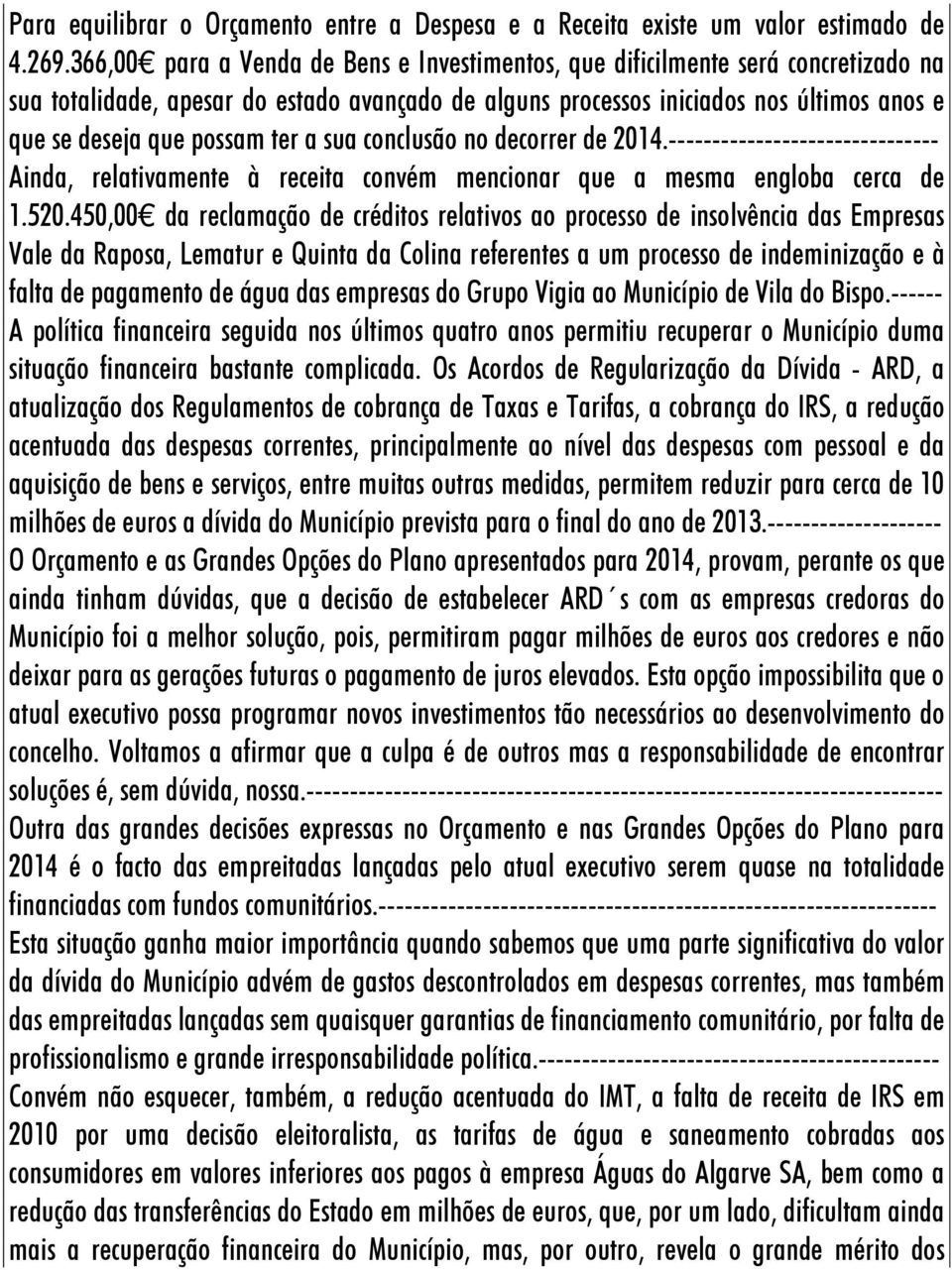 ter a sua conclusão no decorrer de 2014.------------------------------- Ainda, relativamente à receita convém mencionar que a mesma engloba cerca de 1.520.