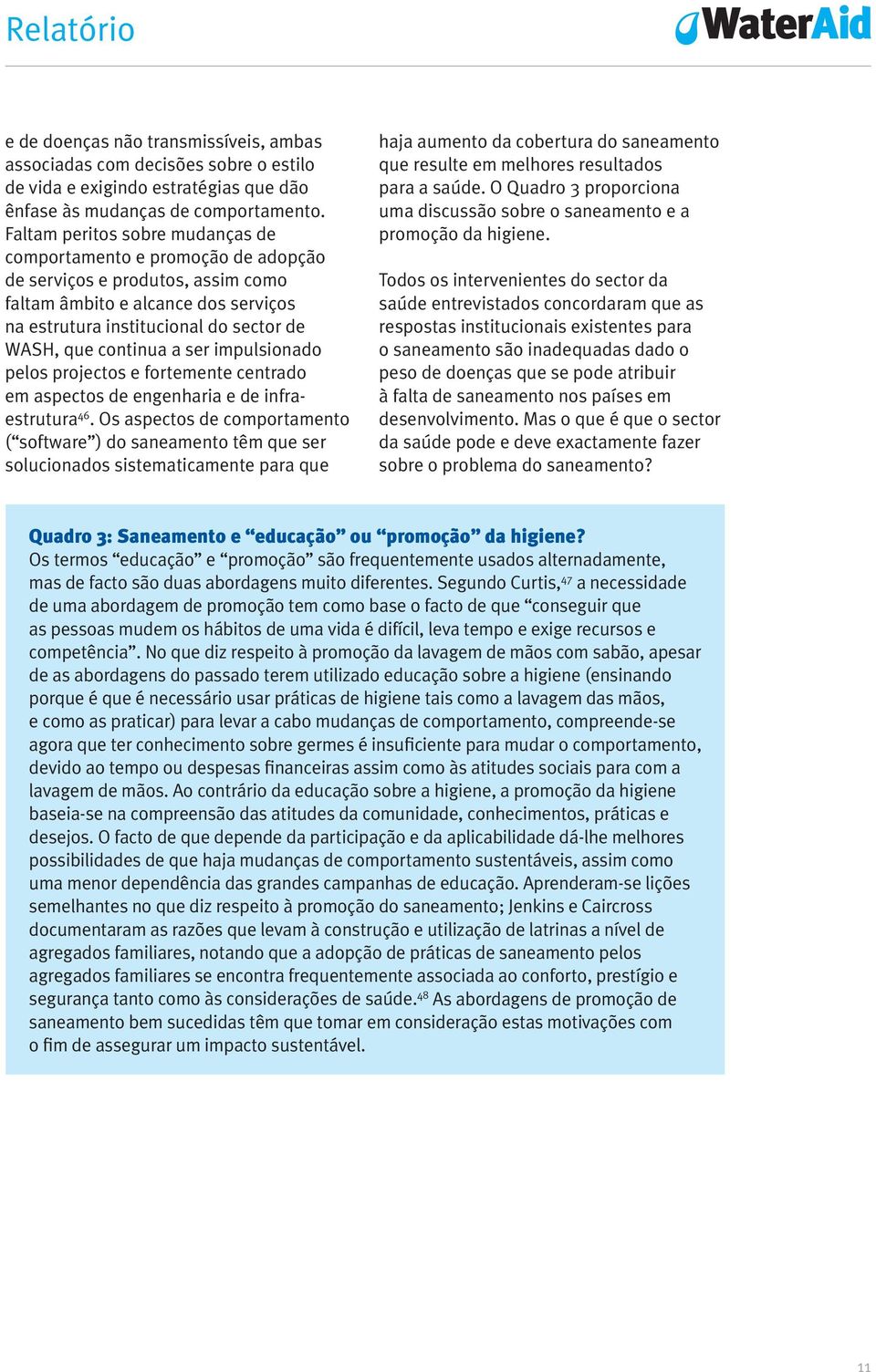 a ser impulsionado pelos projectos e fortemente centrado em aspectos de engenharia e de infraestrutura 46.