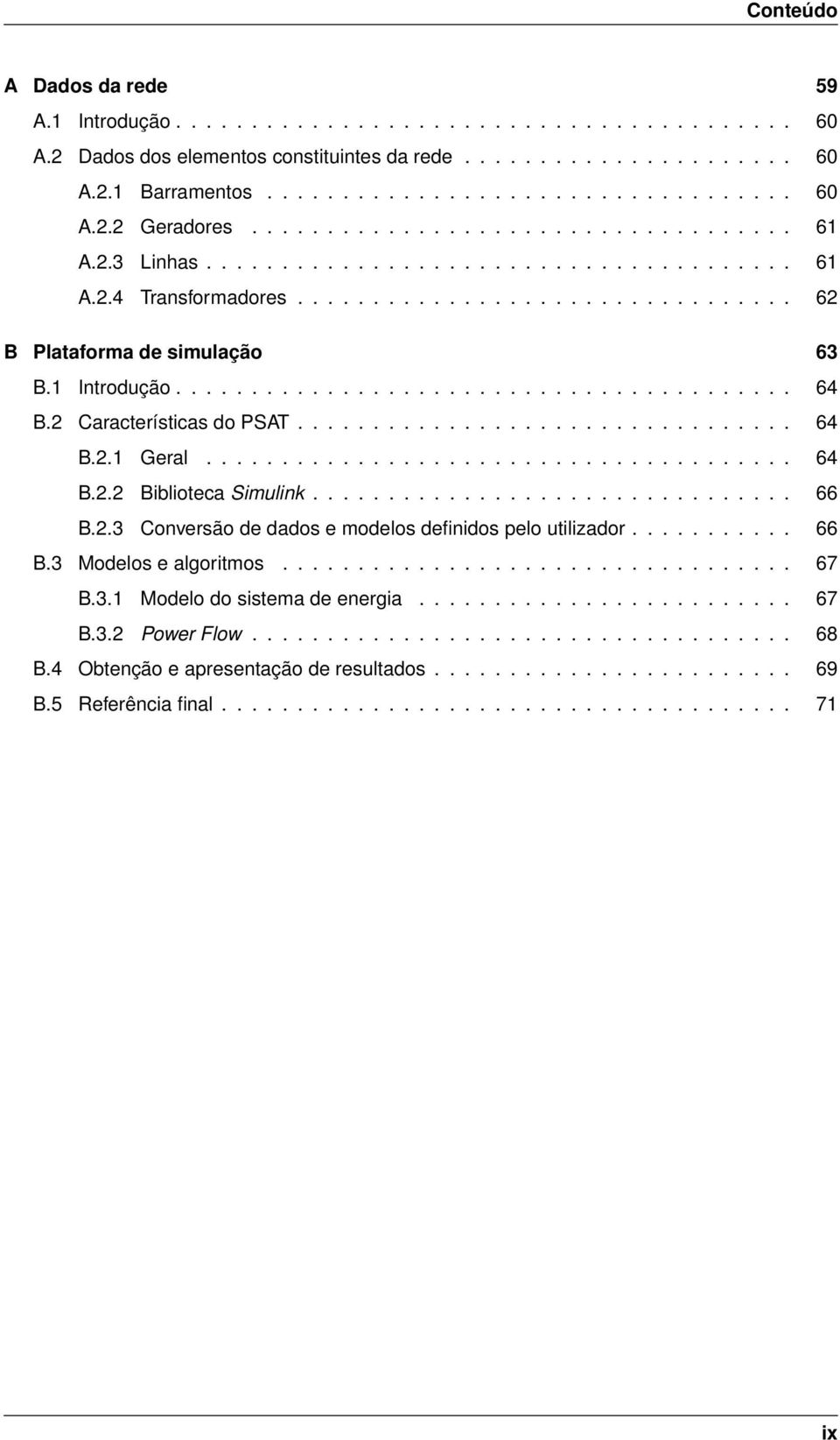 ........................................ 64 B.2 Características do PSAT................................. 64 B.2.1 Geral....................................... 64 B.2.2 Biblioteca Simulink................................ 66 B.