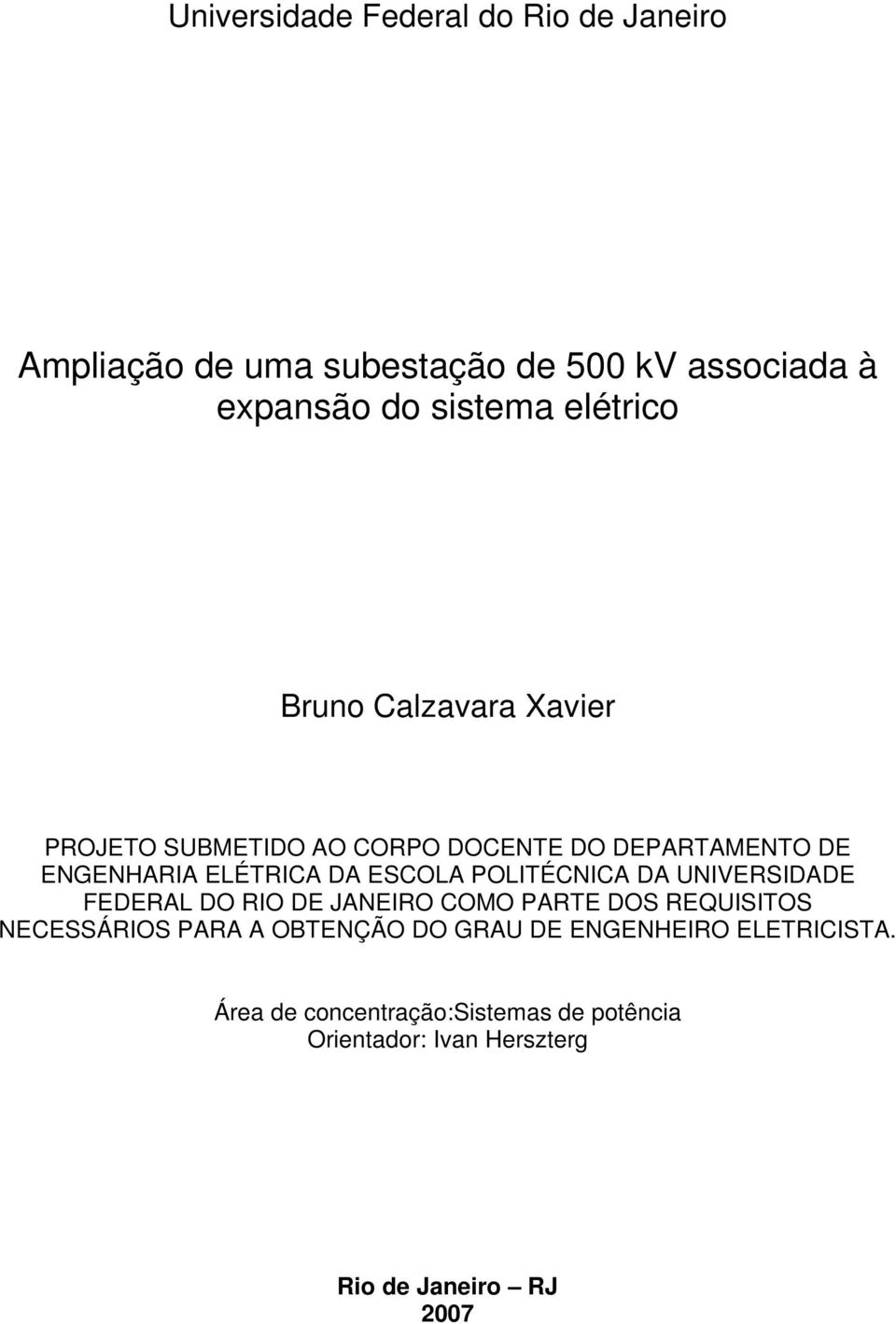 ESCOLA POLITÉCNICA DA UNIVERSIDADE FEDERAL DO RIO DE JANEIRO COMO PARTE DOS REQUISITOS NECESSÁRIOS PARA A OBTENÇÃO