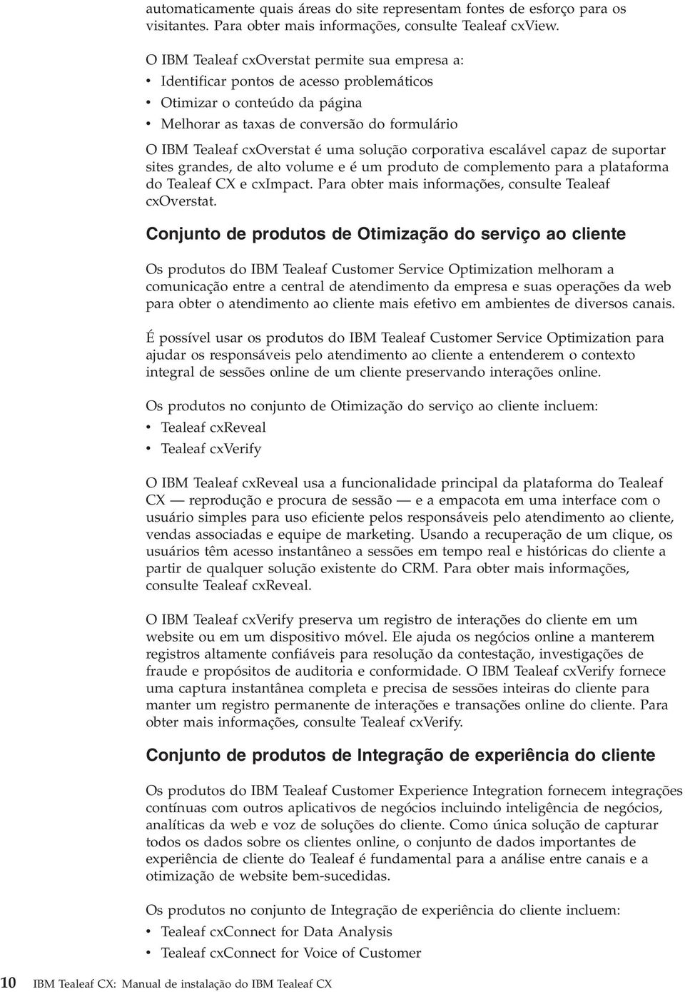 solução corporatia escaláel capaz de suportar sites grandes, de alto olume eéumproduto de complemento para a plataforma do Tealeaf CX e cximpact.