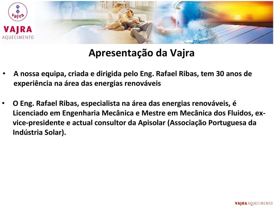 Rafael Ribas, especialista na área das energias renováveis, é Licenciado em Engenharia