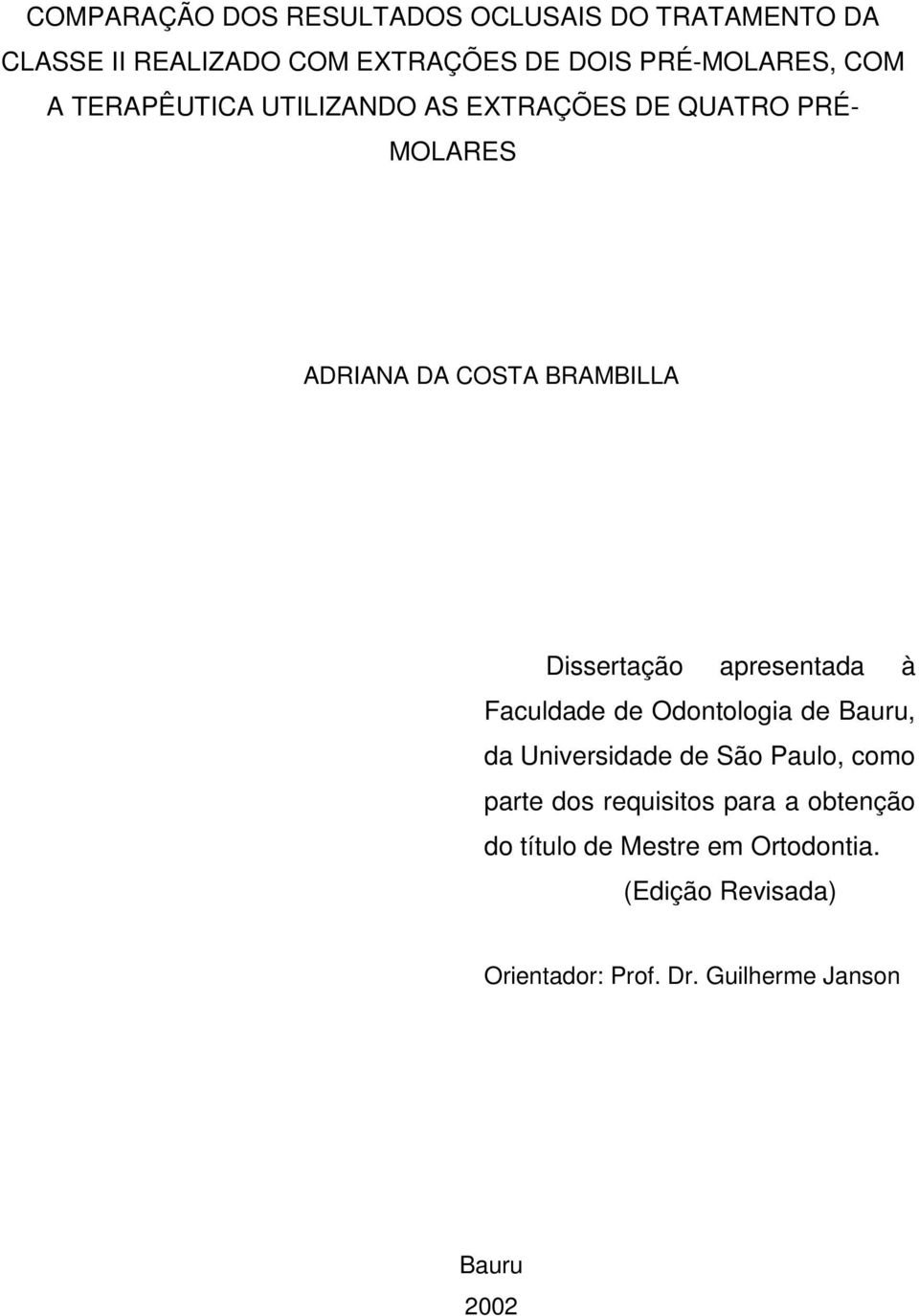 apresentada à Faculdade de Odontologia de Bauru, da Universidade de São Paulo, como parte dos requisitos