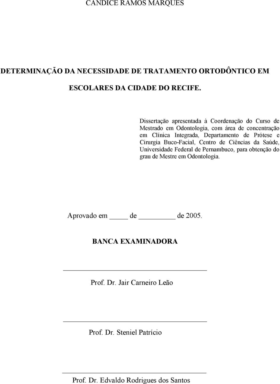 Departamento de Prótese e Cirurgia Buco-Facial, Centro de Ciências da Saúde, Universidade Federal de Pernambuco, para obtenção do