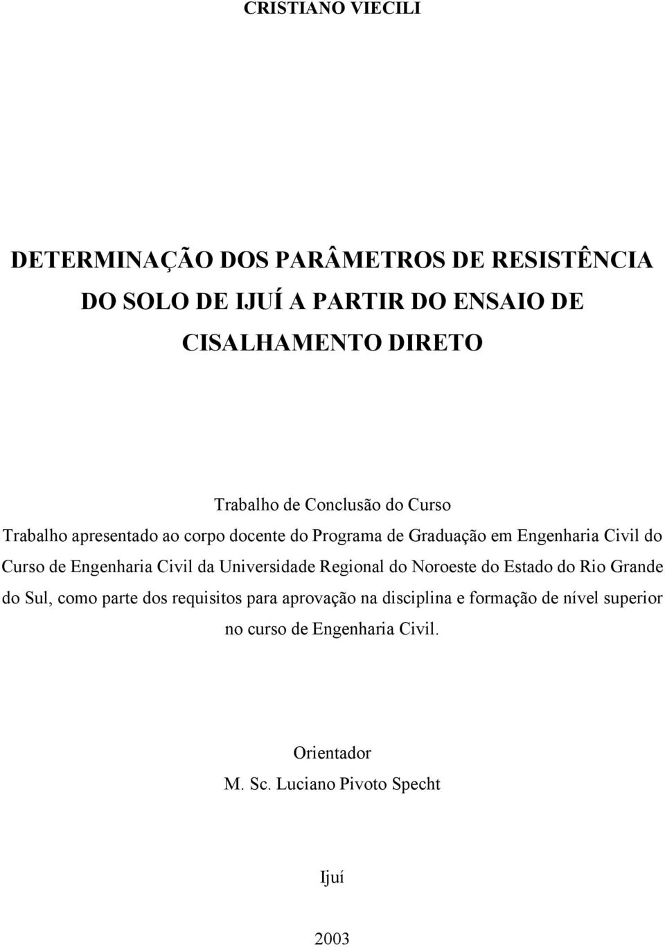 de Engenharia Civil da Universidade Regional do Noroeste do Estado do Rio Grande do Sul, como parte dos requisitos para