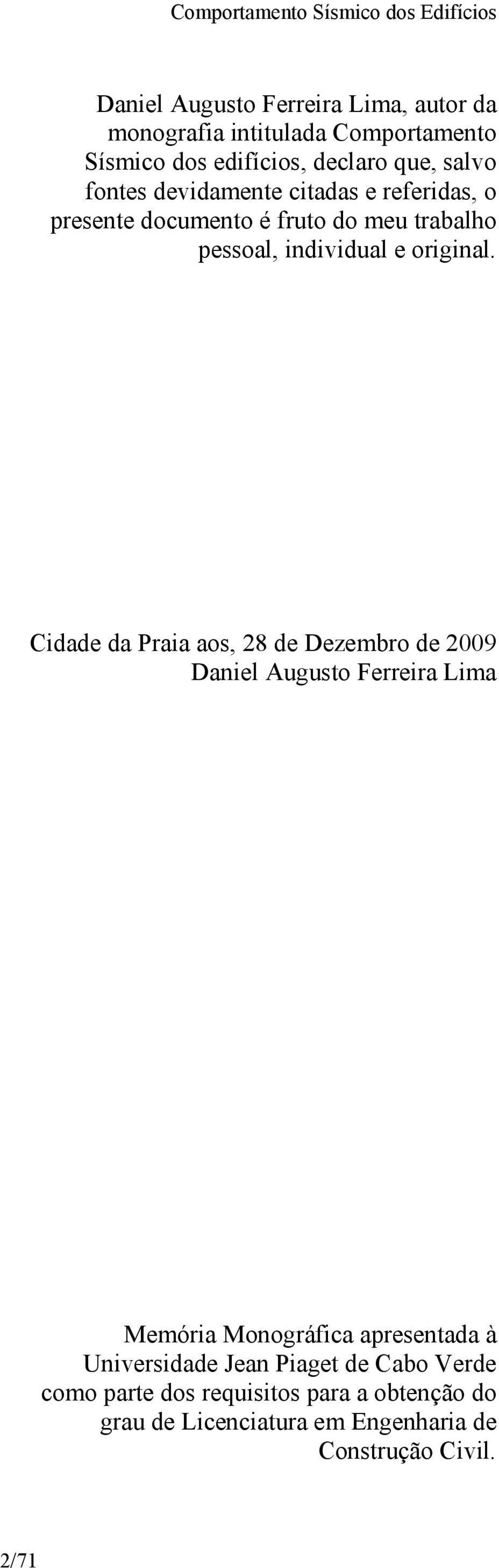Cidade da Praia aos, 28 de Dezembro de 2009 Daniel Augusto Ferreira Lima Memória Monográfica apresentada à Universidade