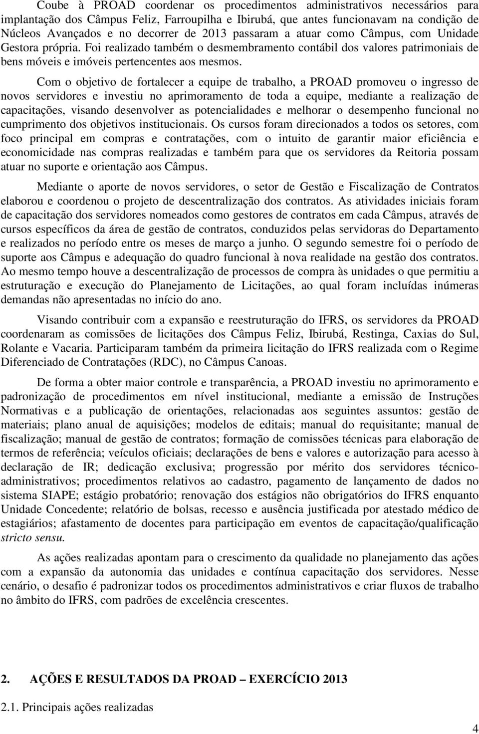 Com o objetivo de fortalecer a equipe de trabalho, a PROAD promoveu o ingresso de novos servidores e investiu no aprimoramento de toda a equipe, mediante a realização de capacitações, visando