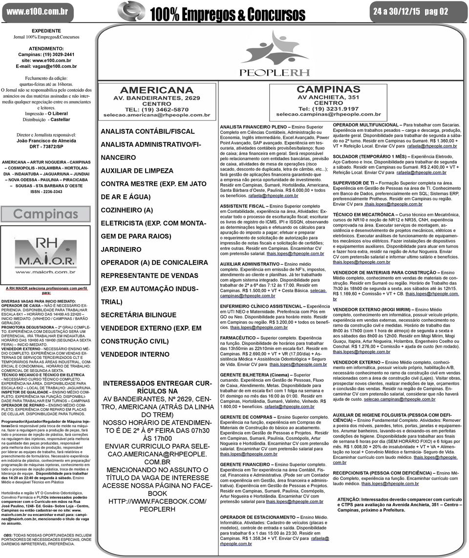 O Jornal não se responsabiliza pelo conteúdo dos anúncios ou das matérias assinadas e não intermedia qualquer negociação entre os anunciantes e leitores.