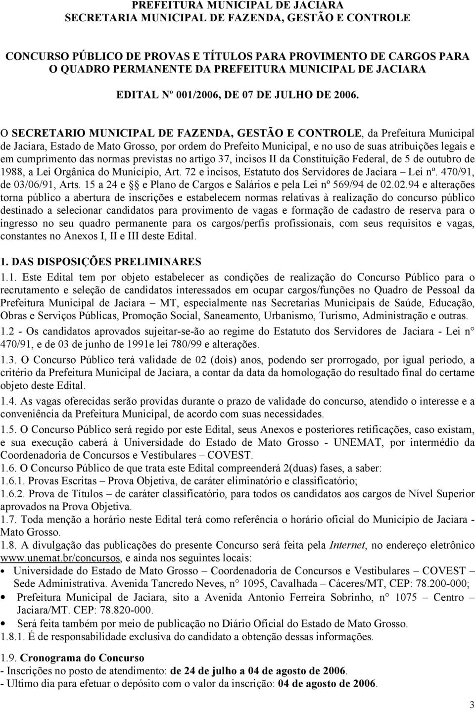 O SECRETARIO MUNICIPAL DE FAZENDA, GESTÃO E CONTROLE, da Prefeitura Municipal de Jaciara, Estado de Mato Grosso, por ordem do Prefeito Municipal, e no uso de suas atribuições legais e em cumprimento