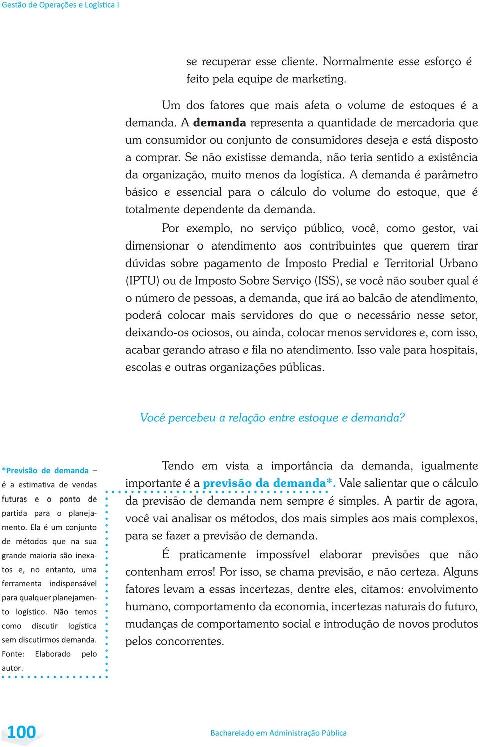 Se não existisse demanda, não teria sentido a existência da organização, muito menos da logística.