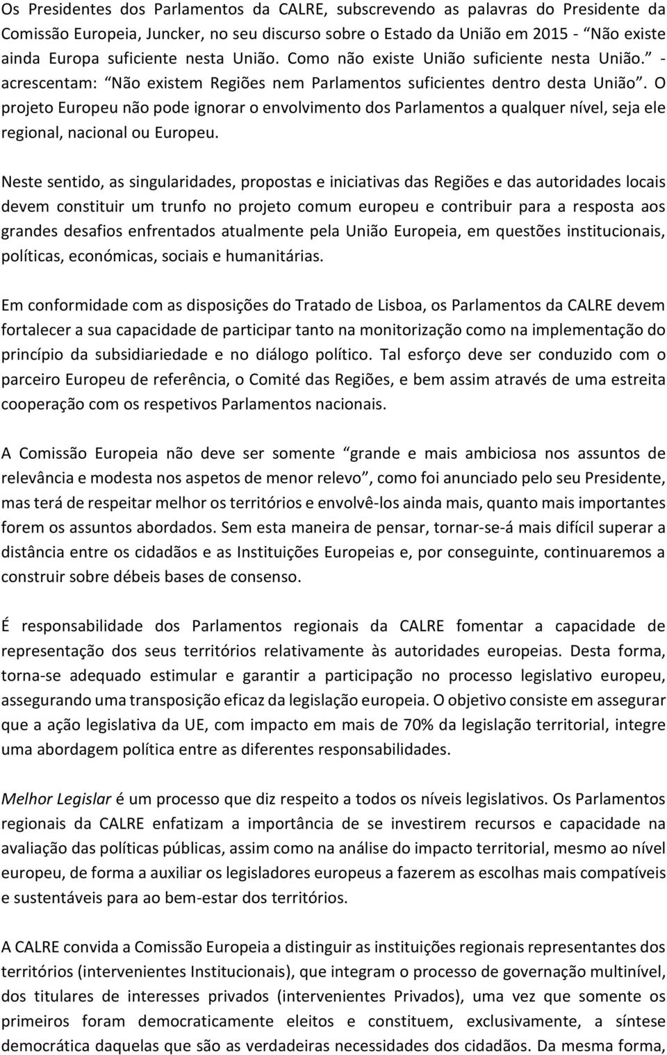 O projeto Europeu não pode ignorar o envolvimento dos Parlamentos a qualquer nível, seja ele regional, nacional ou Europeu.