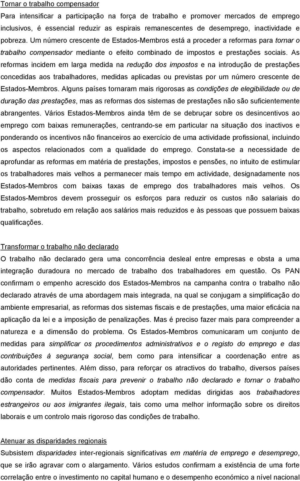 As reformas incidem em larga medida na redução dos impostos e na introdução de prestações concedidas aos trabalhadores, medidas aplicadas ou previstas por um número crescente de Estados-Membros.