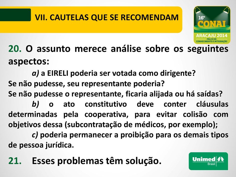 Se não pudesse, seu representante poderia? Se não pudesse o representante, ficaria alijada ou há saídas?