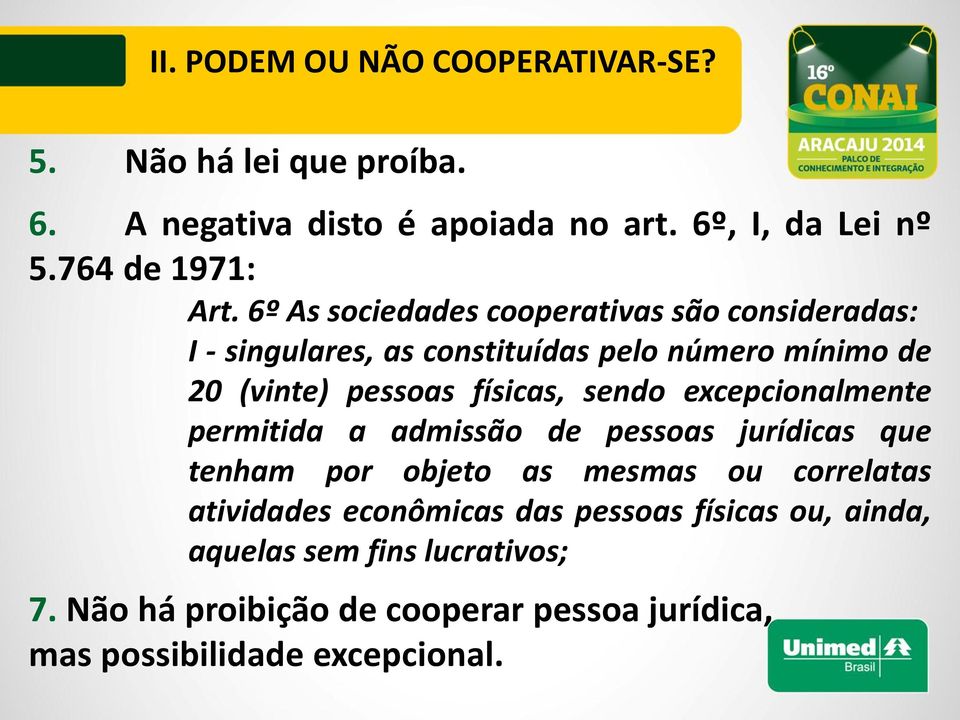 sendo excepcionalmente permitida a admissão de pessoas jurídicas que tenham por objeto as mesmas ou correlatas atividades econômicas