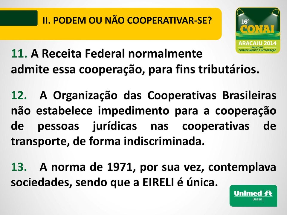 A Organização das Cooperativas Brasileiras não estabelece impedimento para a cooperação de