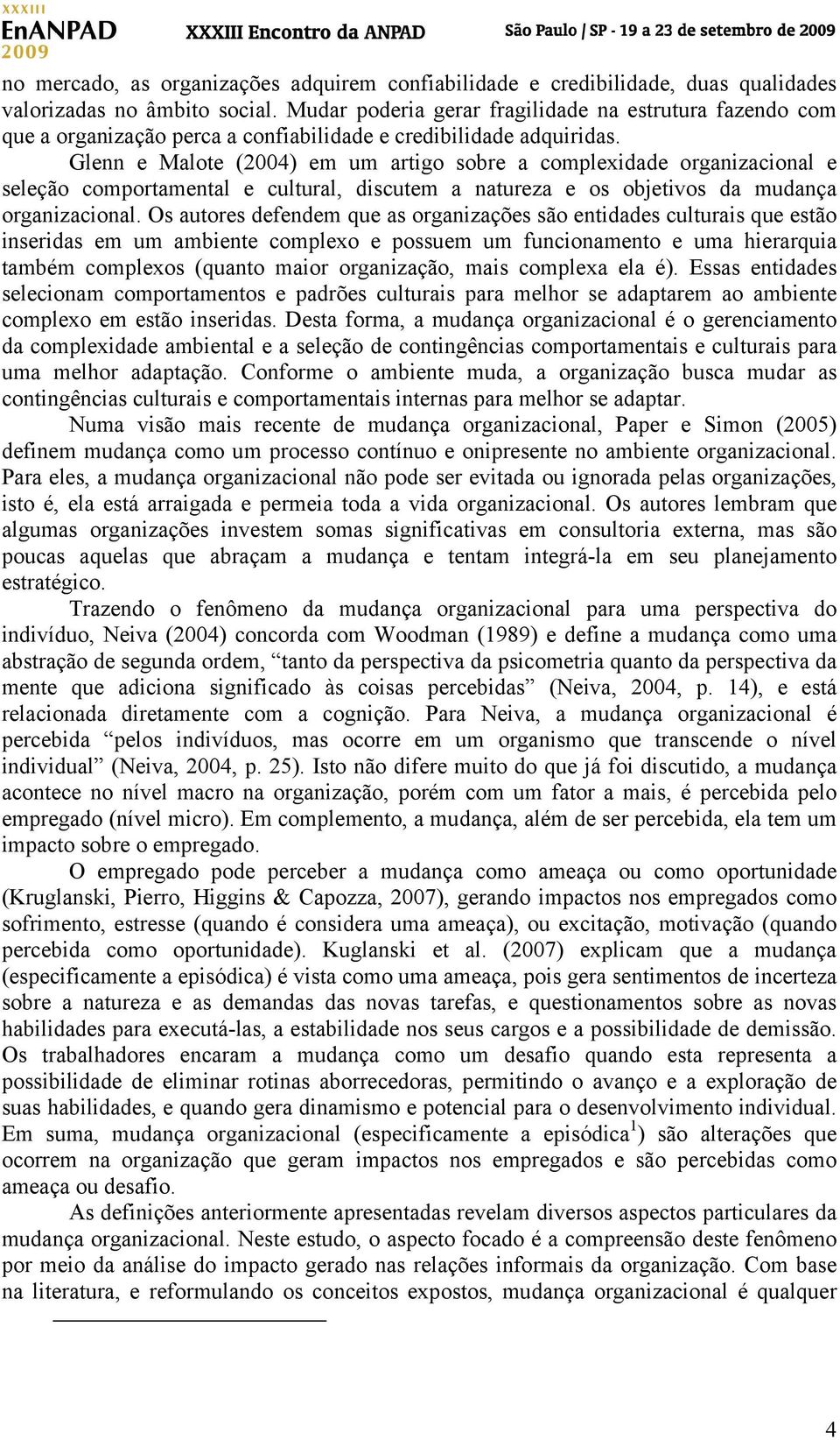 Glenn e Malote (2004) em um artigo sobre a complexidade organizacional e seleção comportamental e cultural, discutem a natureza e os objetivos da mudança organizacional.