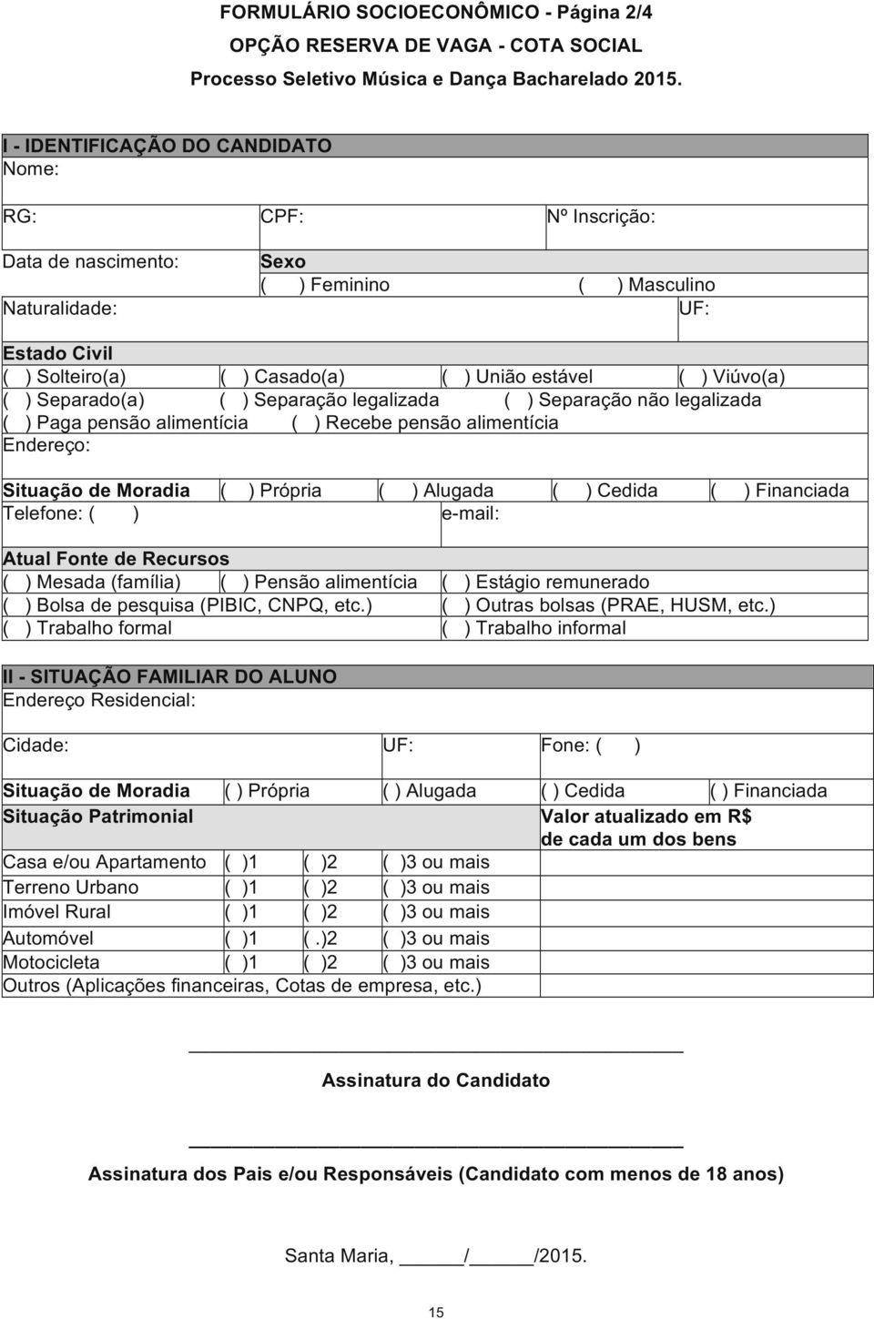 )Separaçãolegalizada()Separaçãonãolegalizada ()Pagapensãoalimentícia ( )Recebepensãoalimentícia Endereço: Situação)de)Moradia ()Própria ()Alugada ()Cedida ()Financiada Telefone:( ) ezmail: