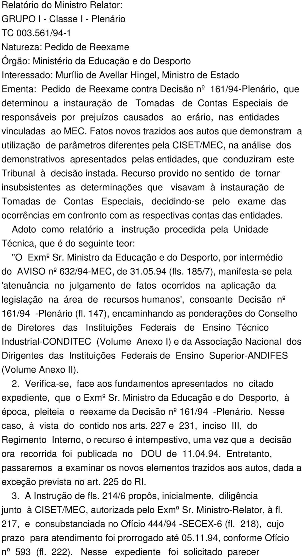 161/94-Plenário, que determinou a instauração de Tomadas de Contas Especiais de responsáveis por prejuízos causados ao erário, nas entidades vinculadas ao MEC.